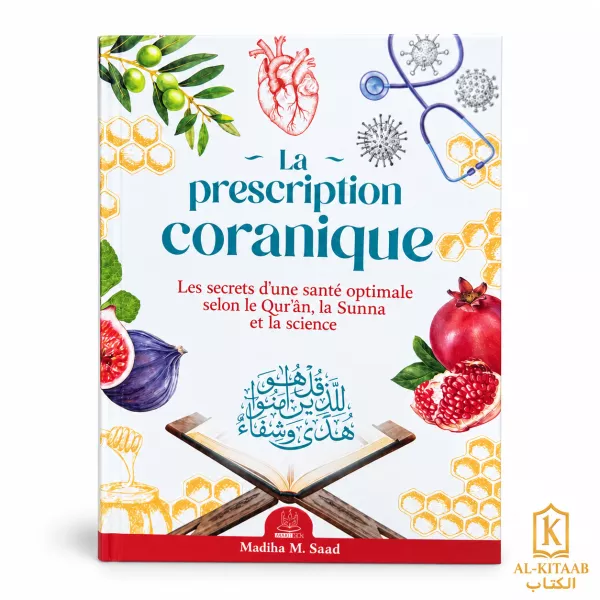La prescription coranique – Les secrets d'une santé optimale selon le Qur'ân, la Sunna et la science